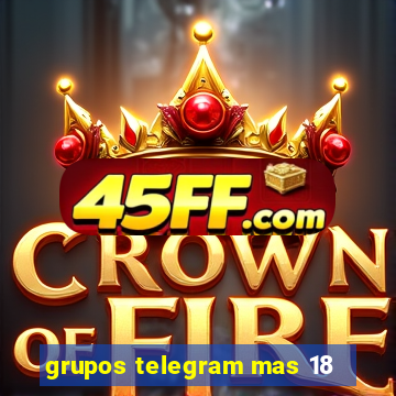 grupos telegram mas 18